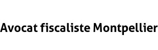 Avocat fiscaliste Montpellier